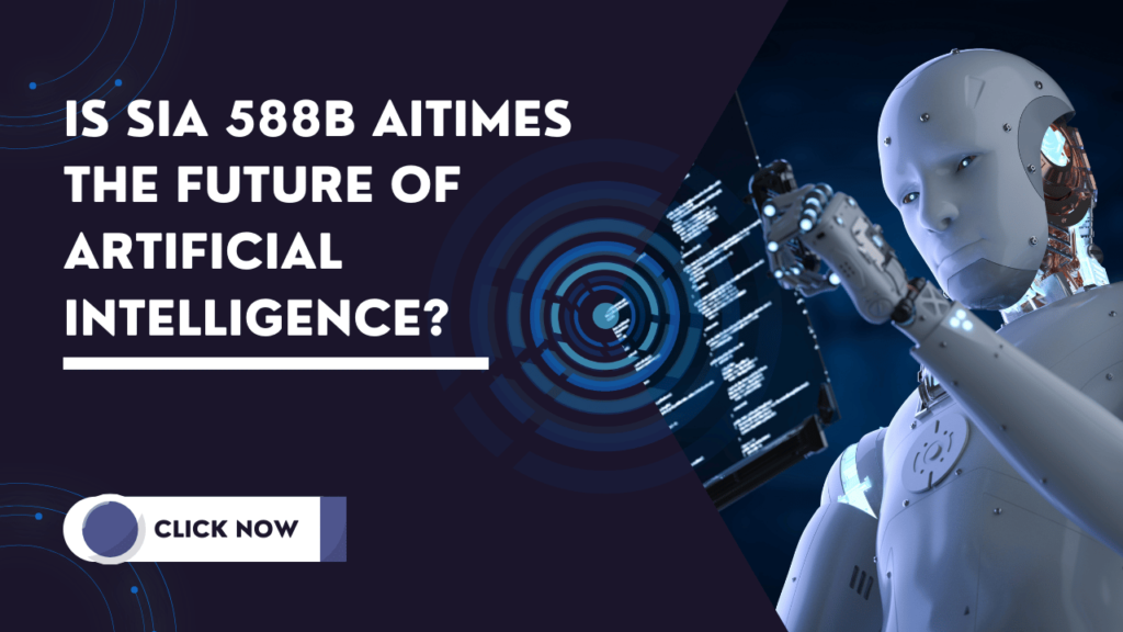 SIA 588B AITIMES: A Leap Into the Future of Artificial Intelligence