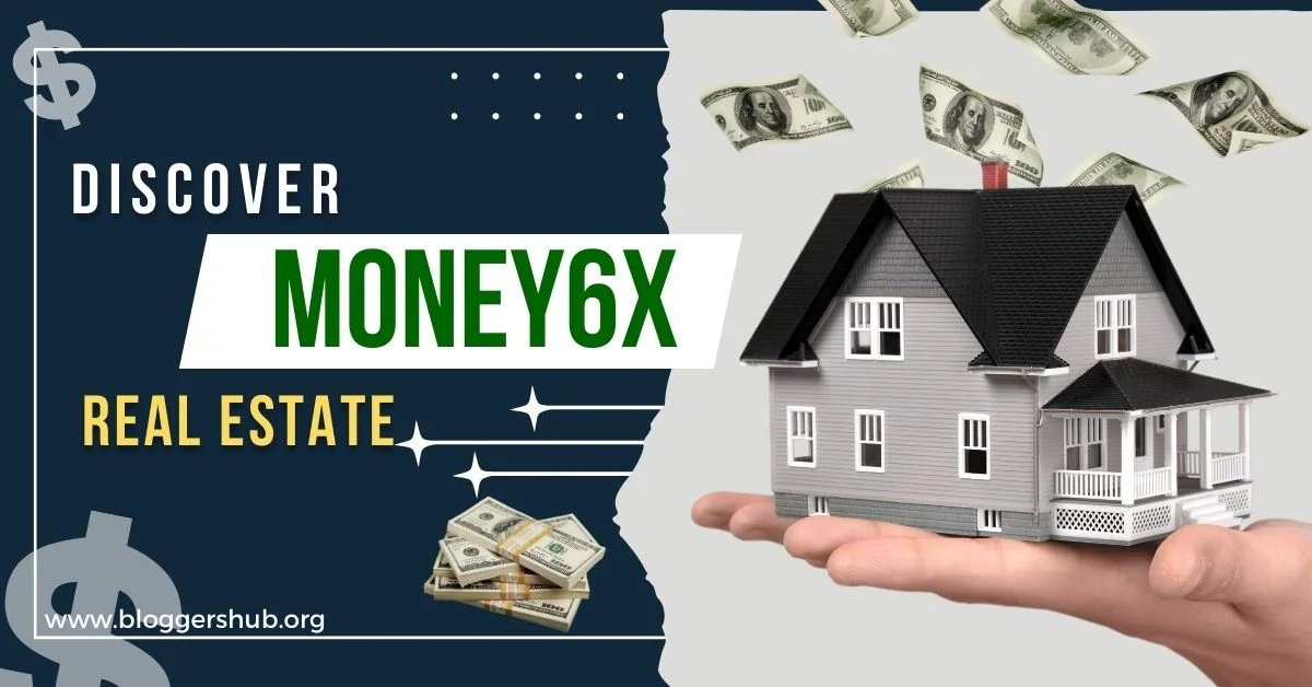 Money6x Real Estate: A Complete Guide to Real Estate Investment Success